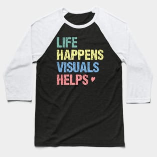 Life happens visuals helps, Special teacher gift Baseball T-Shirt